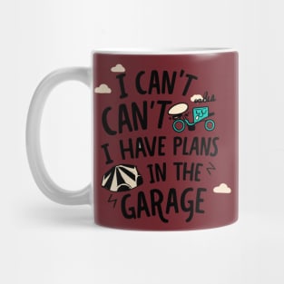 I Can't I Have Plans In The Garage Mug